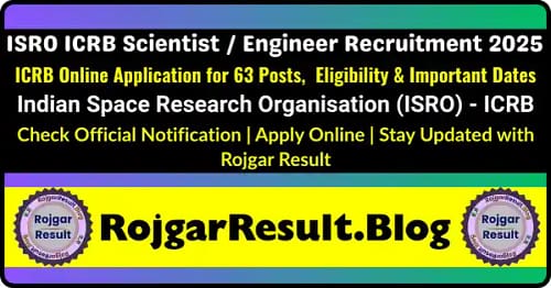 ISRO ICRB Scientist / Engineer Recruitment 2025 – Apply Online for 63 Posts